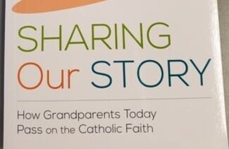 Sharing Our Story: How Grandparents Today Pass on the Catholic Faith